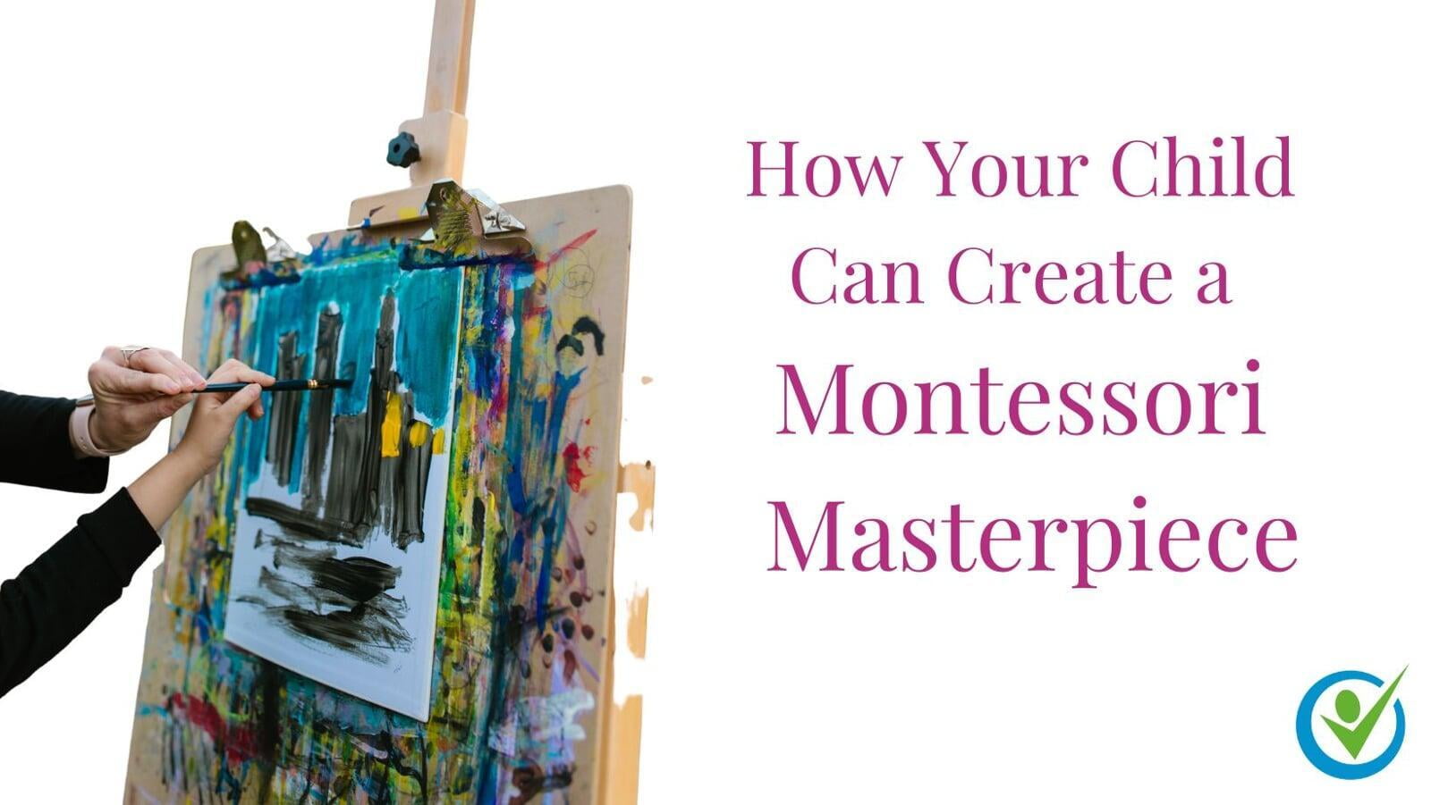 How Your Child Can Create a Montessori Masterpiece